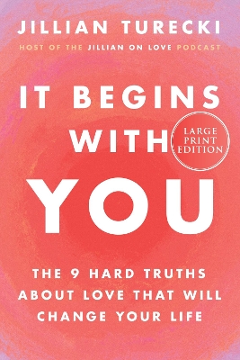 It Begins with You: The 9 Hard Truths about Love That Will Change Your Life Large type / large print edition
