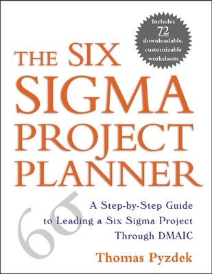Six Sigma Project Planner: A Step-by-Step Guide to Leading a Six Sigma Project Through DMAIC