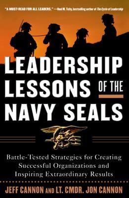Leadership Lessons of the Navy SEALS: Battle-Tested Strategies for Creating  Successful Organizations and Inspiring Extraordinary Results New edition