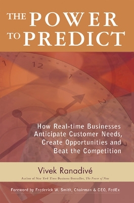 Power to Predict: How Real Time Businesses Anticipate Customer Needs, Create  Opportunities, and Beat the Competition