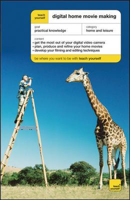 Teach Yourself Digital Home Movie Making (McGraw-Hill Edition)