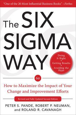 Six Sigma Way:  How to Maximize the Impact of Your Change and Improvement  Efforts, Second edition 2nd edition