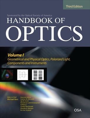 Handbook of Optics, Third Edition Volume I: Geometrical and Physical Optics,  Polarized Light, Components and Instruments(set) 3rd edition