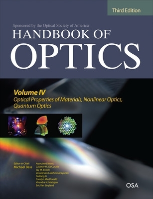 Handbook of Optics, Third Edition Volume IV: Optical Properties of  Materials, Nonlinear Optics, Quantum Optics (set) 3rd edition