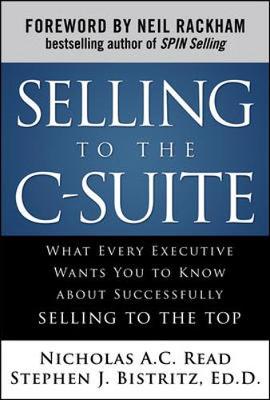 Selling to the C-Suite:  What Every Executive Wants You to Know About  Successfully Selling to the Top