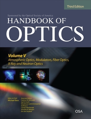 Handbook of Optics, Third Edition Volume V: Atmospheric Optics, Modulators,  Fiber Optics, X-Ray and Neutron Optics 3rd edition
