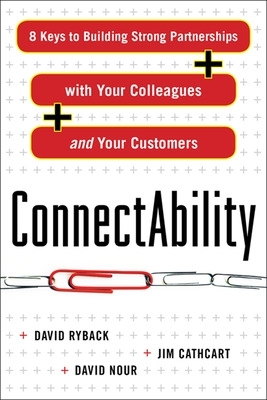 ConnectAbility: 8 Keys to Building Strong Partnerships with Your Colleagues  and Your Customers