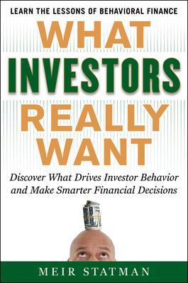 What Investors Really Want: Know What Drives Investor Behavior and Make  Smarter Financial Decisions