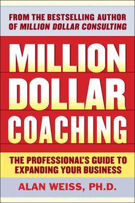 Million Dollar Coaching: Build a World-Class Practice by Helping Others Succeed