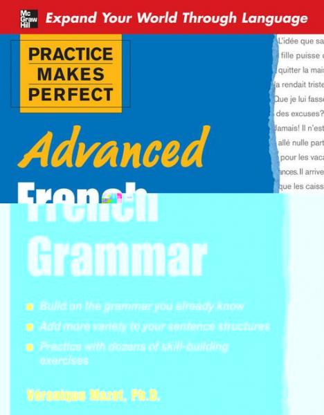 Practice Makes Perfect: Advanced French Grammar: All You Need to Know For Better Communication