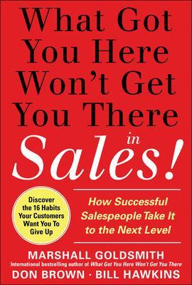 What Got You Here Won't Get You There in Sales:  How Successful Salespeople  Take it to the Next Level