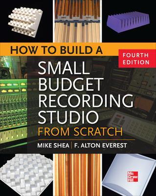 How to Build a Small Budget Recording Studio from Scratch 4/E 4th edition