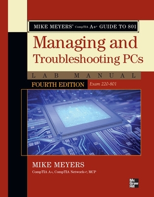 Mike Meyers' CompTIA Aplus Guide to 801 Managing and Troubleshooting PCs Lab  Manual, Fourth Edition (Exam 220-801) 4th edition