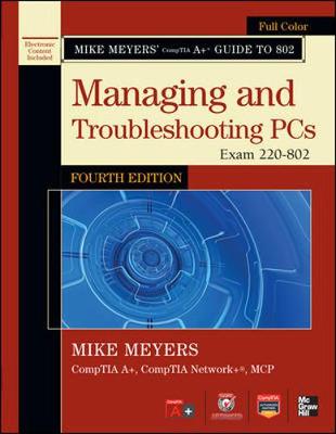 Mike Meyers' CompTIA Aplus Guide to 802 Managing and Troubleshooting PCs,  Fourth Edition (Exam 220-802) 4th edition