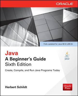 Java: A Beginner's Guide, Sixth Edition 6th edition