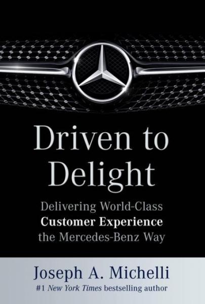 Driven to Delight: Delivering World-Class Customer Experience the Mercedes-Benz Way