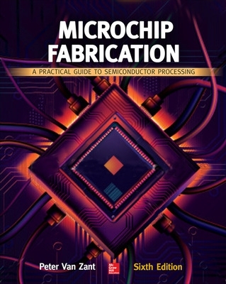 Microchip Fabrication: A Practical Guide to Semiconductor Processing, Sixth  Edition 6th edition
