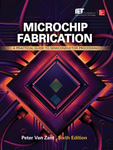 Microchip Fabrication, Sixth Edition: A Practical Guide to Semiconductor Processing
