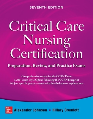 Critical Care Nursing Certification: Preparation, Review, and Practice  Exams, Seventh Edition 7th edition