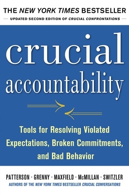 Crucial Accountability: Tools for Resolving Violated Expectations, Broken  Commitments, and Bad Behavior, Second Edition ( Paperback) 2nd edition
