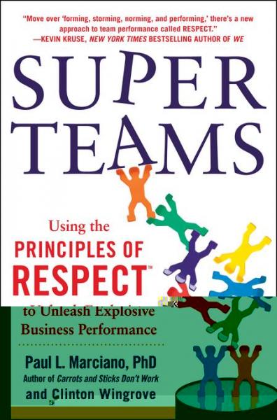 SuperTeams: Using the Principles of RESPECT(TM) to Unleash Explosive Business Performance