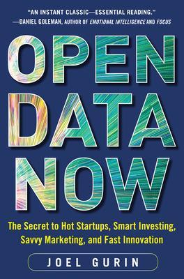 Open Data Now: The Secret to Hot Startups, Smart Investing, Savvy Marketing,  and Fast Innovation