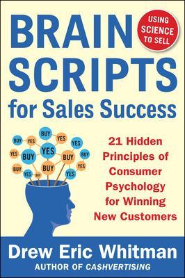 BrainScripts for Sales Success: 21 Hidden Principles of Consumer Psychology  for Winning New Customers