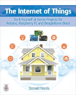Internet of Things: Do-It-Yourself at Home Projects for Arduino, Raspberry  Pi and BeagleBone Black