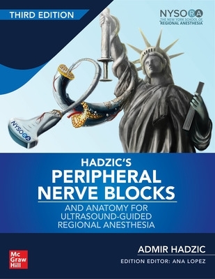Hadzic's Peripheral Nerve Blocks and Anatomy for Ultrasound-Guided Regional  Anesthesia 3rd edition