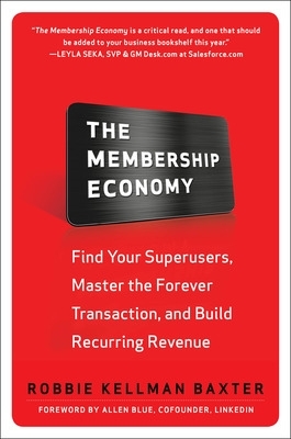 Membership Economy: Find Your Super Users, Master the Forever Transaction,  and Build Recurring Revenue