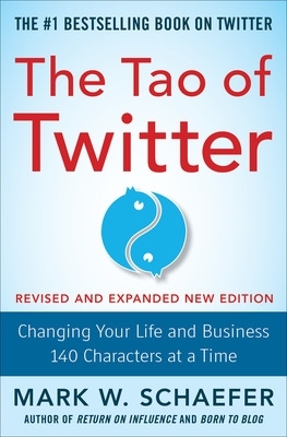 Tao of Twitter, Revised and Expanded New Edition: Changing Your Life and  Business 140 Characters at a Time 2nd edition