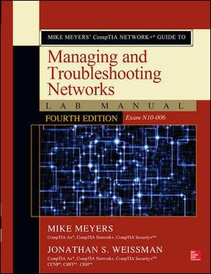 Mike Meyers CompTIA Networkplus Guide to Managing and Troubleshooting Networks  Lab Manual, Fourth Edition (Exam N10-006) 4th edition