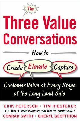 Three Value Conversations: How to Create, Elevate, and Capture Customer  Value at Every Stage of the Long-Lead Sale