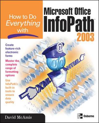 How to Do Everything with Microsoft Office InfoPath 2003 2003 ed.