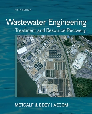 Wastewater Engineering: Treatment and Resource Recovery 5th edition