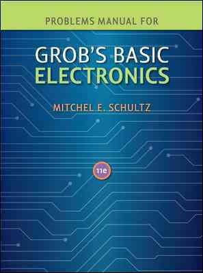 Problems Manual to Accompany Grob's Basic Electronics 11th ed.