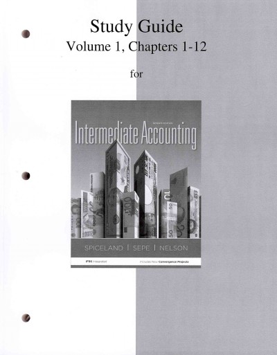 Intermediate Accounting, Volume 1: Chapters 1-12 7th Study Guide ed.