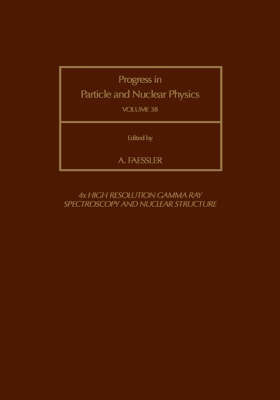 Progress in Particle and Nuclear Physics, Vol 38, High Resolution Gamma Ray Spectroscopy and Nuclear Structure