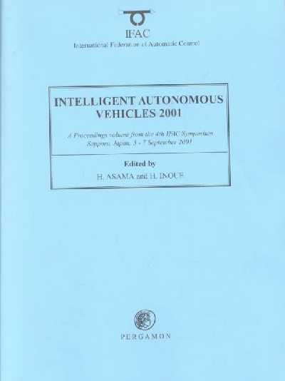 Intelligent Autonomous Vehicles: a Proceedings Volume from the 4th IFAC Symposium, Sapporo, Japan, 5-7  September 2001 2001