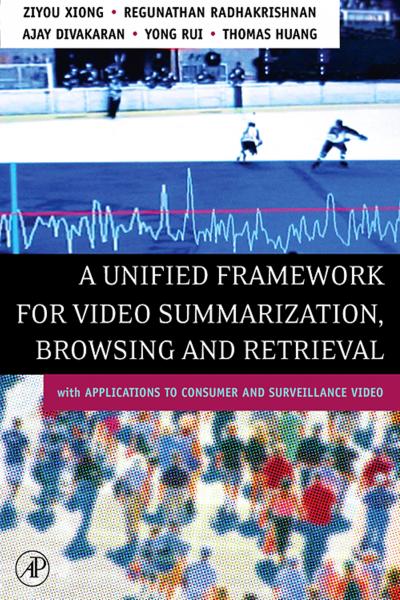Unified Framework for Video Summarization, Browsing & Retrieval: with Applications to Consumer and Surveillance Video