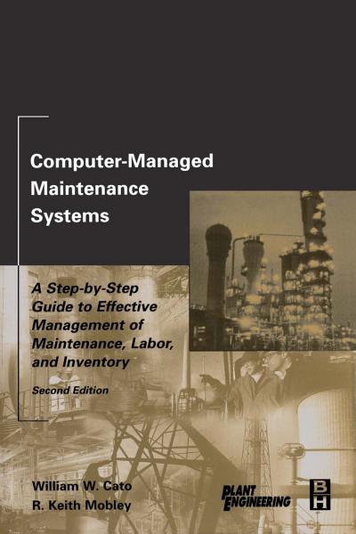 Computer-Managed Maintenance Systems: A Step-by-Step Guide to Effective Management of Maintenance, Labor, and Inventory