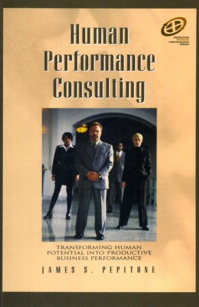 Human Performance Consulting: Transforming Human Potential into Productive Business Performance