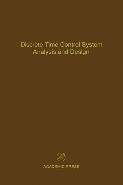 Discrete-Time Control System Analysis and Design: Advances in Theory and Applications