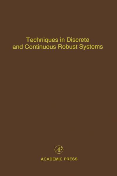 Techniques in Discrete and Continuous Robust Systems: Advances in Theory and Applications