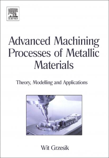 Advanced Machining Processes of Metallic Materials: Theory, Modelling and Applications