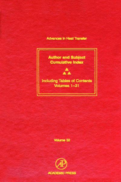 Advances in Heat Transfer: Cumulative Subject and Author Indexes and Tables of Contents for Volumes 1-31