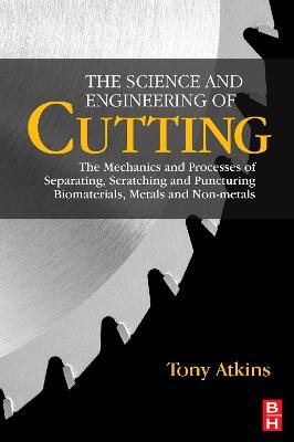 Science and Engineering of Cutting: The Mechanics and Processes of Separating, Scratching and Puncturing Biomaterials, Metals and Non-metals