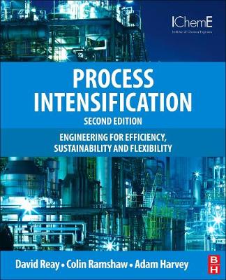 Process Intensification: Engineering for Efficiency, Sustainability and Flexibility 2nd edition