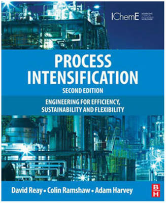 Process Intensification: Engineering for Efficiency, Sustainability and Flexibility