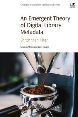 Emergent Theory of Digital Library Metadata: Enrich then Filter
